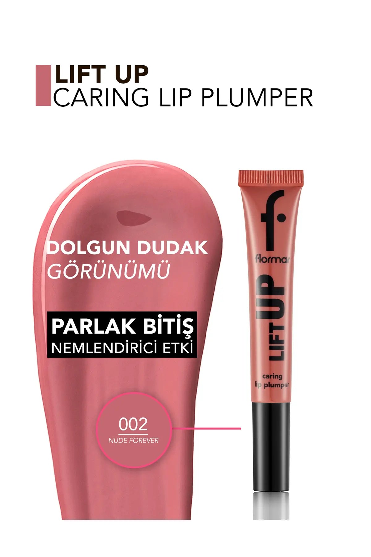 Flormar Lift Up Hyaluronik Asit Etkili Dudak Parlatıcısı - 002 Nude Forever